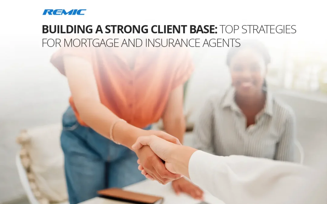 Building a Strong Client Base: Top Strategies for Mortgage and Insurance Agents